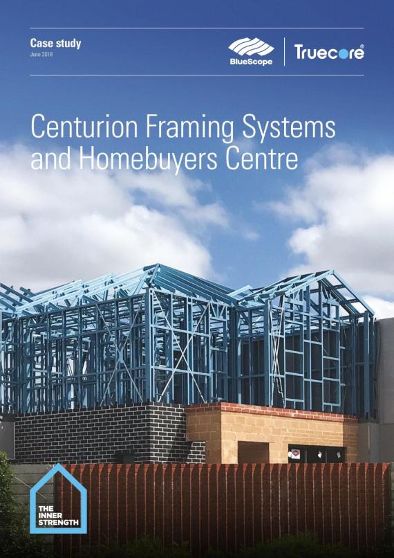 Centurion framing systems and Homebuyers Centre_TRUECORE steel case study 